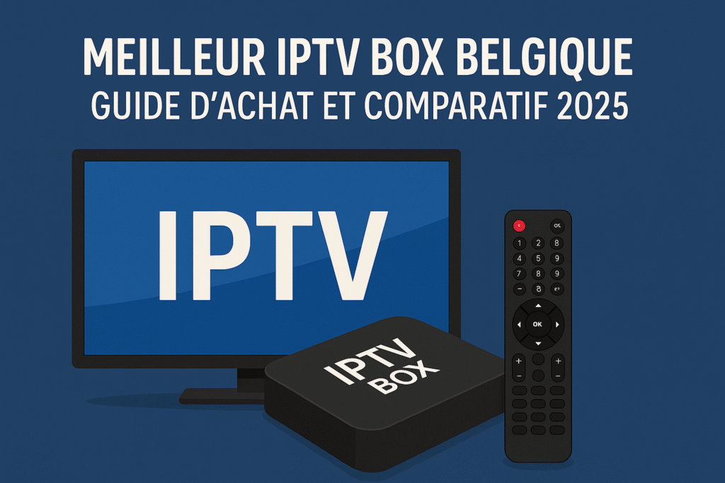 meilleur IPTV Box en Belgique