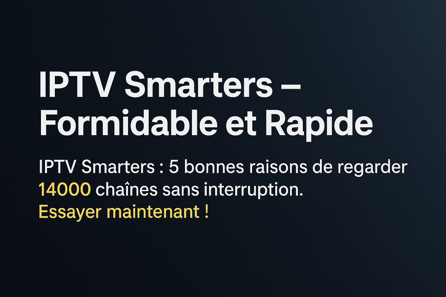 IPTV Smarters : Le Guide Ultime d’Installation et d’Utilisation en 2025
