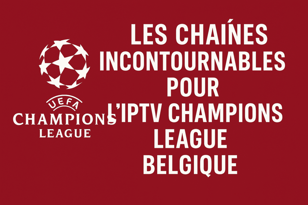 IPTV Champions League Belgique